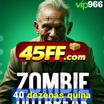 40 dezenas quina